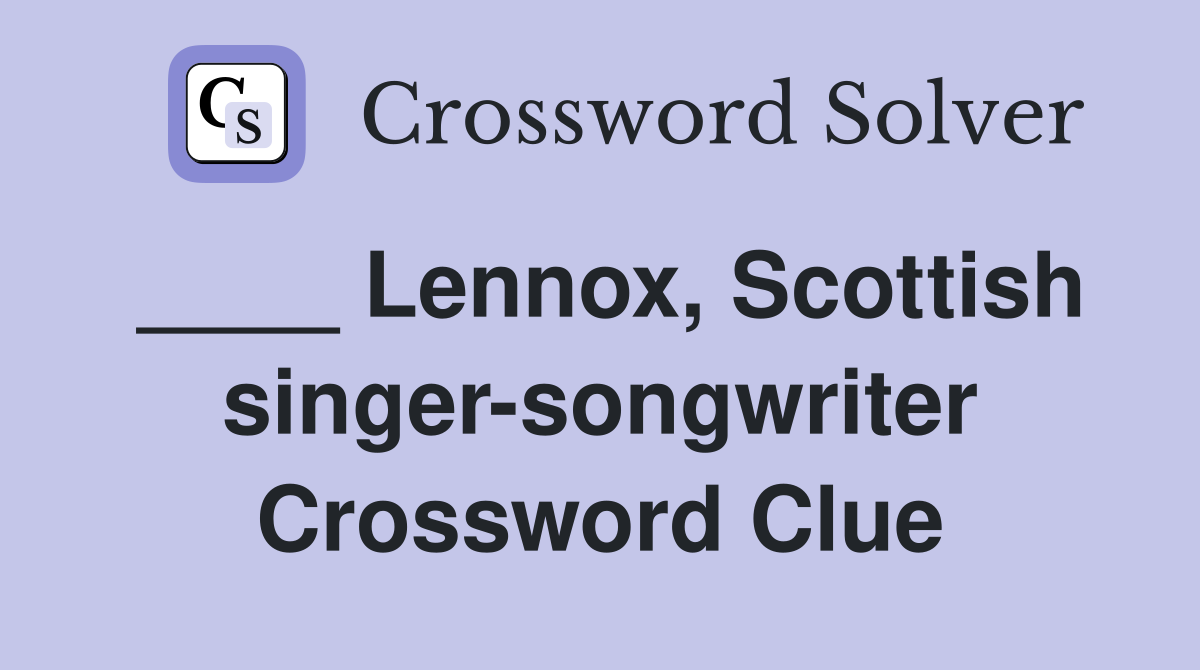 Lennox Scottish singer songwriter Crossword Clue Answers Crossword